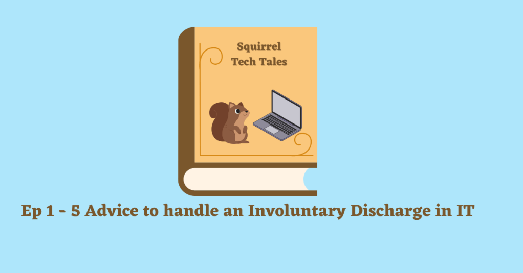Ep 1 – 5 Advice to handle an Involuntary Discharge in&nbsp;IT.