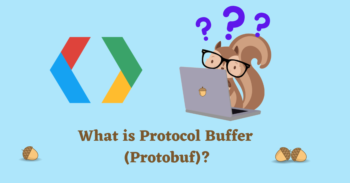 Protocol Buffer aka (Protobuf) – Programming Squirrel