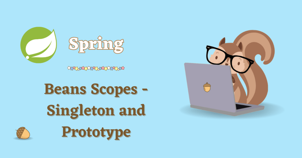 Bean Scopes – Singleton and&nbsp;Prototype